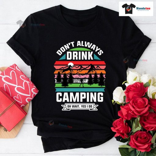 Don't Always Drink Camping Oh Wait Yes I Do Vintage T-Shirt