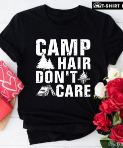 Camp Hair Don't Care Camping Lover T-Shirt