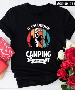 If I'm Drunk It's My Camping Friends Fault Vintage T-Shirt - Unisex Tee