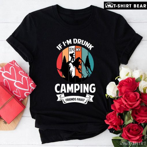 If I'm Drunk It's My Camping Friends Fault Vintage T-Shirt - Unisex Tee