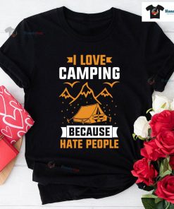 I Love Camping Because I Hate People T-Shirt
