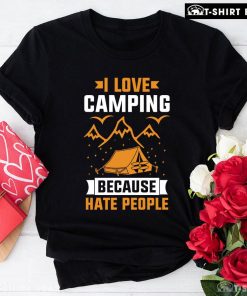 I Love Camping Because I Hate People T-Shirt
