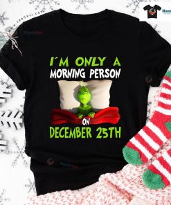 Grinch On Bed I'm Only A Morning Person On December 25th Christmas T-Shirt