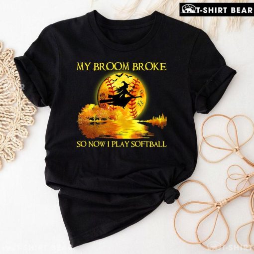 My Broom Broke So Now I Play Softball Witch And Softball T-Shirt