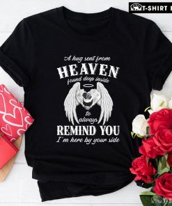 A Hug Sent From Heaven Found Deep Inside To Always Remind You I'm Here By Your Side T-Shirt