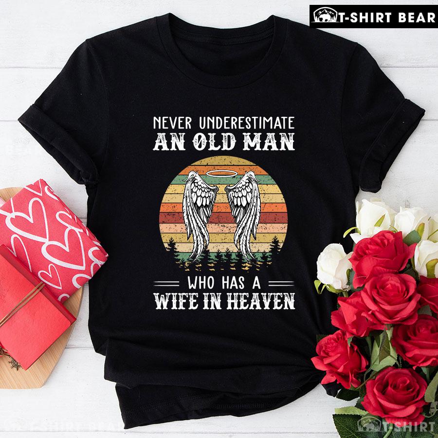 Never Underestimate An Old Man Who Has A Wife In Heaven Vintage T-Shirt Never Underestimate An Old Man Who Has A Wife In Heaven Vintage T-Shirt