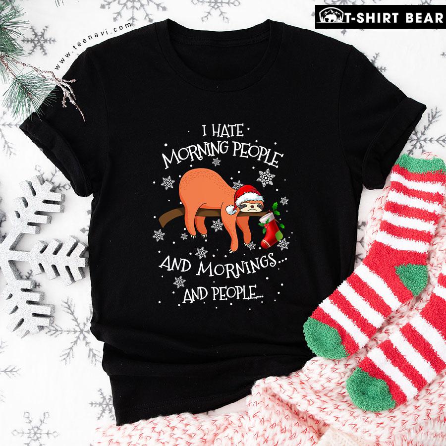 I Hate Morning People And Mornings And People Christmas T-Shirt I Hate Morning People And Mornings And People Christmas T-Shirt