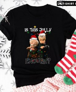 Statler And Waldorf With Lights Is This Jolly Enough Christmas T-Shirt