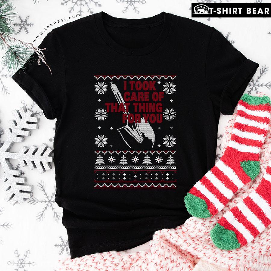I Took Care Of That Thing For You Christmas T-Shirt I Took Care Of That Thing For You Christmas T-Shirt