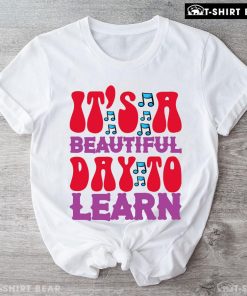 It's A Beautiful Day To Learn Teacher Musical Note Back To School T-Shirt