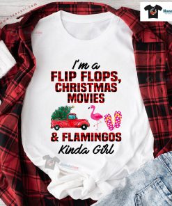 I'm A Flip Flops Christmas Movies & Flamingo Kinda Girl T-Shirt