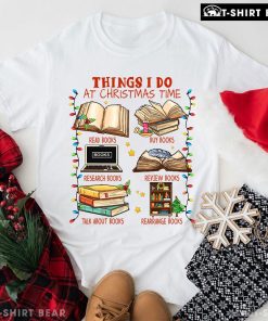 Things I Do At Christmas Time Read Books Buy Books T-Shirt