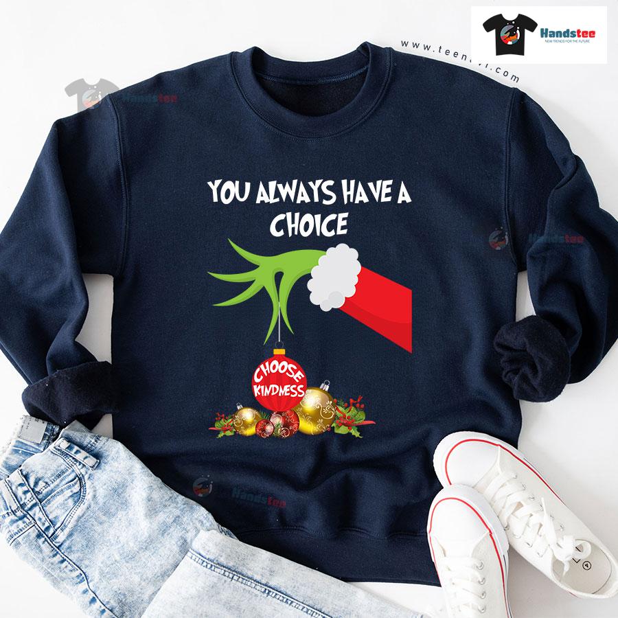 Grinch Hand You Always Have A Choice Choose Kindness Christmas Sweatshirt Grinch Hand You Always Have A Choice Choose Kindness Christmas Sweatshirt