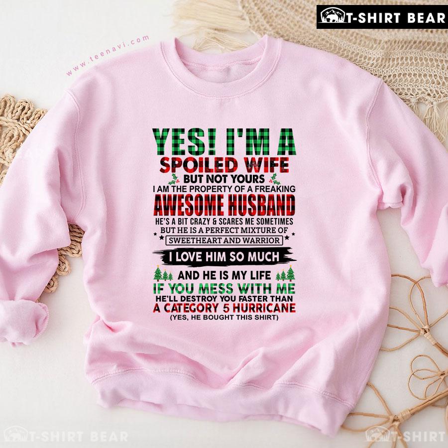 Yes I'm A Spoiled Wife But Not Yours I Am The Property Of A Freaking Awesome Husband Christmas Sweatshirt Yes I'm A Spoiled Wife But Not Yours I Am The Property Of A Freaking Awesome Husband Christmas Sweatshirt