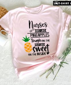 Nurses Are Like Pineapple Tough On The Outside Sweet On The Inside T-Shirt