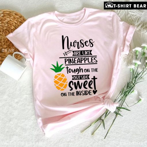 Nurses Are Like Pineapple Tough On The Outside Sweet On The Inside T-Shirt