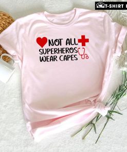 Not All Superheros Wear Capes Nurse T-Shirt