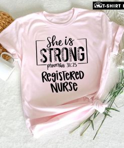 She Is Strong Proverbs 31:25 Registered Nurse T-Shirt