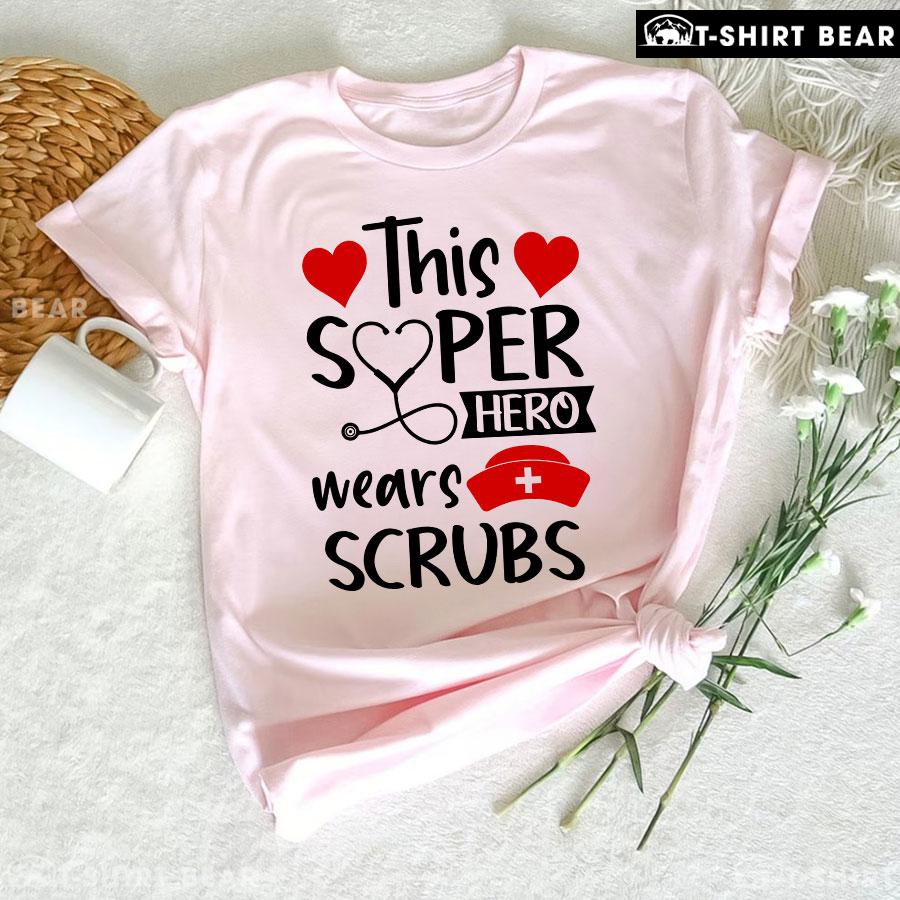 This Super Hero Wears Scrubs Nurse T-Shirt This Super Hero Wears Scrubs Nurse T-Shirt