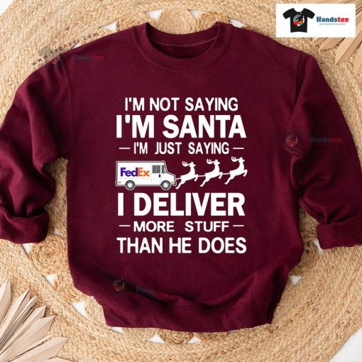 I'm Not Saying I'm Santa I'm Just Saying I Deliver More Stuff Postal Worker Christmas Sweatshirt