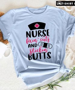 Nurse Fixin' Cuts And Stickin' Butts T-Shirt