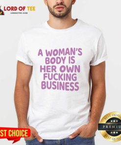 A Woman's Body Is Her Own Business Shirt