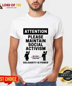 Attention Please Maintain Social Activism Solidarity Is Power Shirt