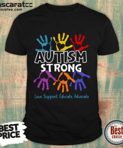 Autism Strong Love Support Educate Advocate Shirt