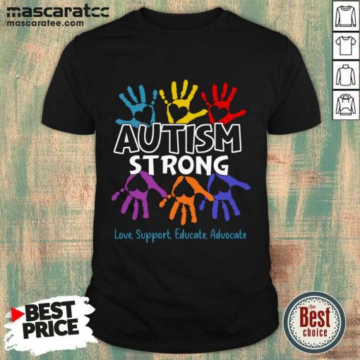 Autism Strong Love Support Educate Advocate Shirt