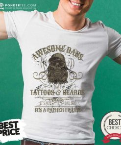 Awesome Dads Have Tattoos And Beards It's Not A Dad Bod It's A Father Ficure Shirt