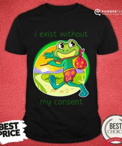 Frog I Exist Without My Consent Shirt