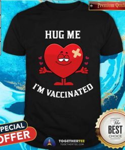 Hug Me I'M Vaccinated Shirt - Design By Togethertee.com