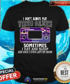I Don't Always Play Video Games Funny Gamer Boysns Gaming Retro Vintage T-Shirt - Design By Togethertee.com