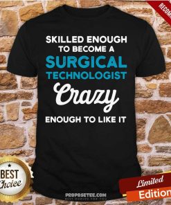 Skilled Enough To Become A Surgical Technologist Crazy Scrub Tech ShirtHot Skilled Enough To Become A Surgical Technologist Crazy Scrub Tech Shirt-Design By Proposetees.com