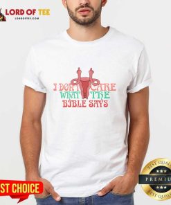 I Don't Care What The Bible Says Shirt