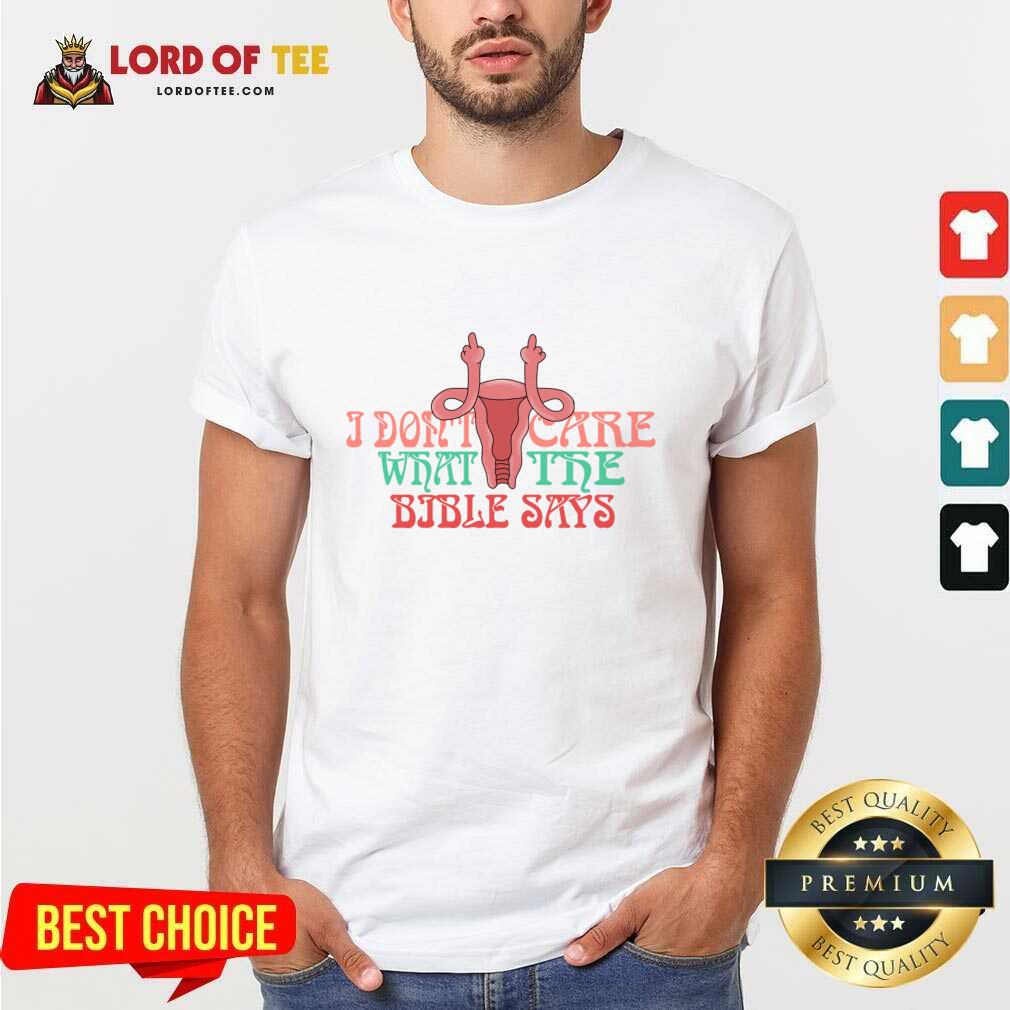 I Don't Care What The Bible Says Shirt I Don't Care What The Bible Says Shirt