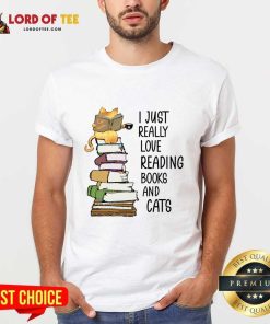 I Just Really Love Reading Books And Cats Shirt