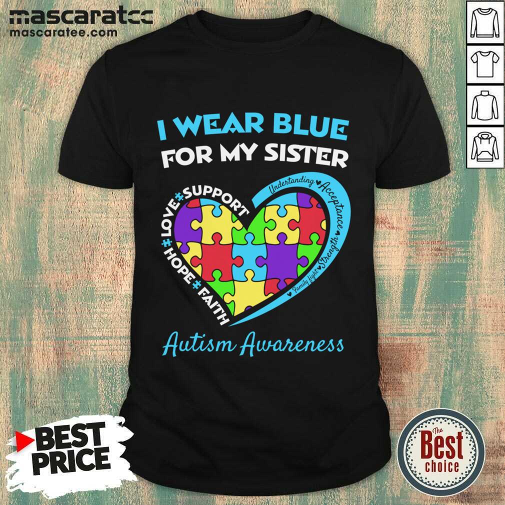 I Wear Blue For My Sister Autism Awareness Shirt I Wear Blue For My Sister Autism Awareness Shirt