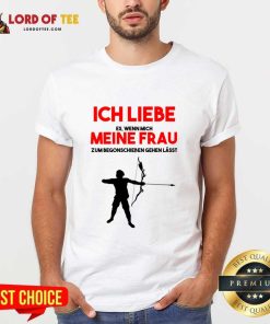 Ich Liebe Es Wenn Mich Meine Frau Bogenschütze Shirt