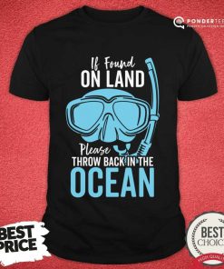 If Found On Land Please Throw Back Into The Ocean Diving Mask Shirt