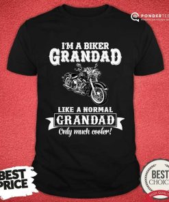 I'm A Biker Grandad Like A Normal Grandad Only Much Cooler Shirt