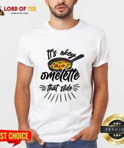 It's Okay Omelette That Slide Shirt