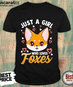 Just A Girl Who Loves Foxes Shirt