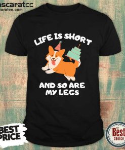Life Is Short And So Are My Legs Shirt