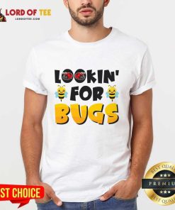 Lookin' For Bugs Shirt