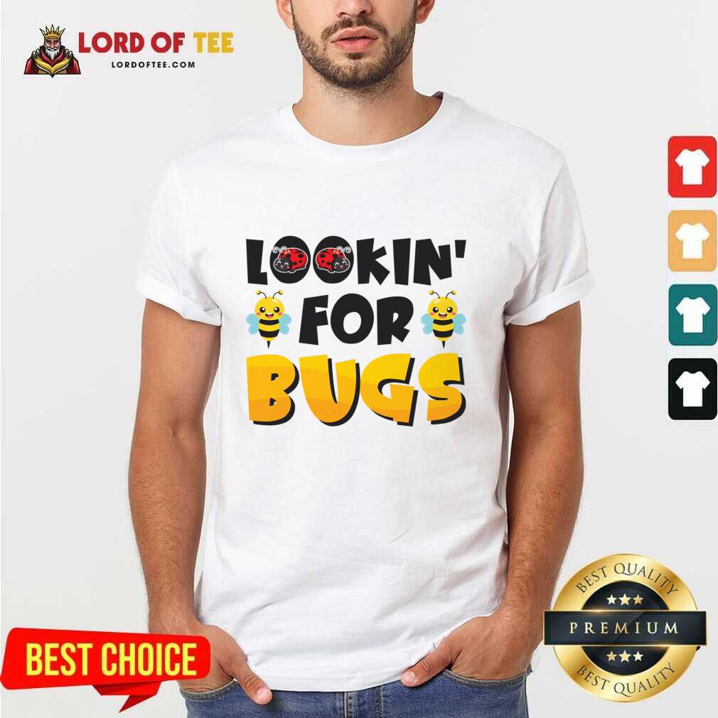 Lookin' For Bugs Shirt Lookin' For Bugs Shirt