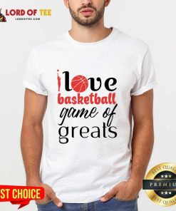 Love Basketball Game Of Greats Shirt