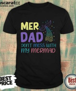 Mer Dad Don't Mess With My Mermaid Shirt