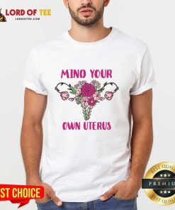 Mind Your Own Uterus Shirt