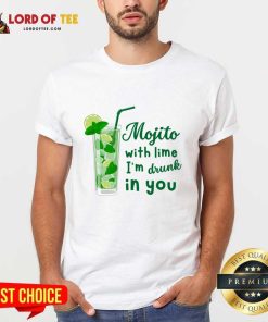 Mojito With Lime I'm Drunk In You Shirt